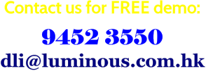 Contact us for FREE demo: 9452 3550 dli@luminous.com.hk