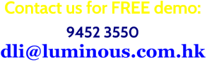 Contact us for FREE demo: 9452 3550 dli@luminous.com.hk